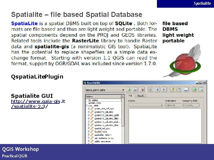 Spatialite – file based Spatial Database Qspatia. Lite. Plugin Spatialite GUI http: //www. gaia-gis.