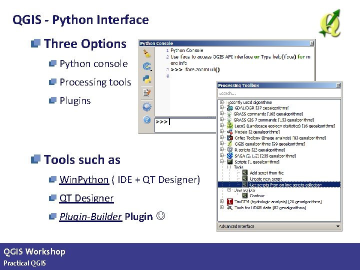 QGIS - Python Interface Three Options Python console Processing tools Plugins Tools such as