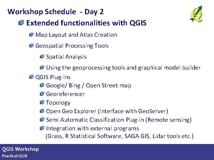 Workshop Schedule - Day 2 Extended functionalities with QGIS Map Layout and Atlas Creation