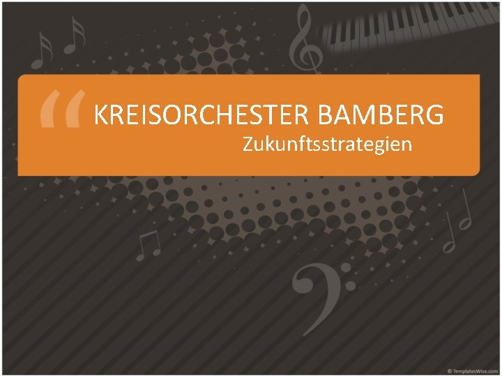 KREISORCHESTER BAMBERG Zukunftsstrategien 