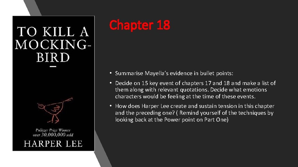 Chapter 18 • Summarise Mayella’s evidence in bullet points: • Decide on 15 key