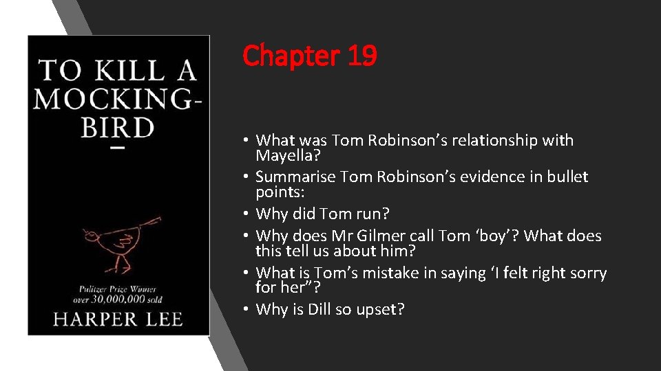 Chapter 19 • What was Tom Robinson’s relationship with Mayella? • Summarise Tom Robinson’s