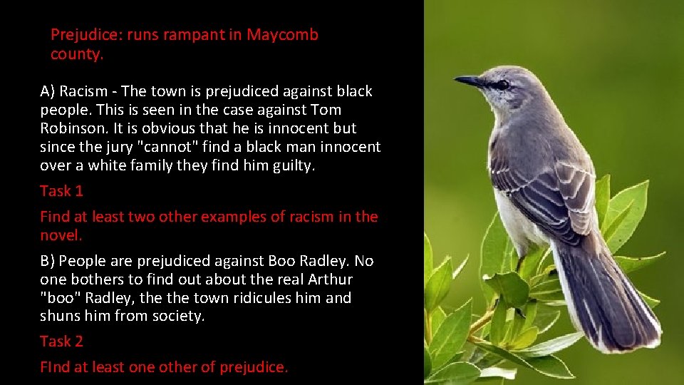 Prejudice: runs rampant in Maycomb county. A) Racism - The town is prejudiced against