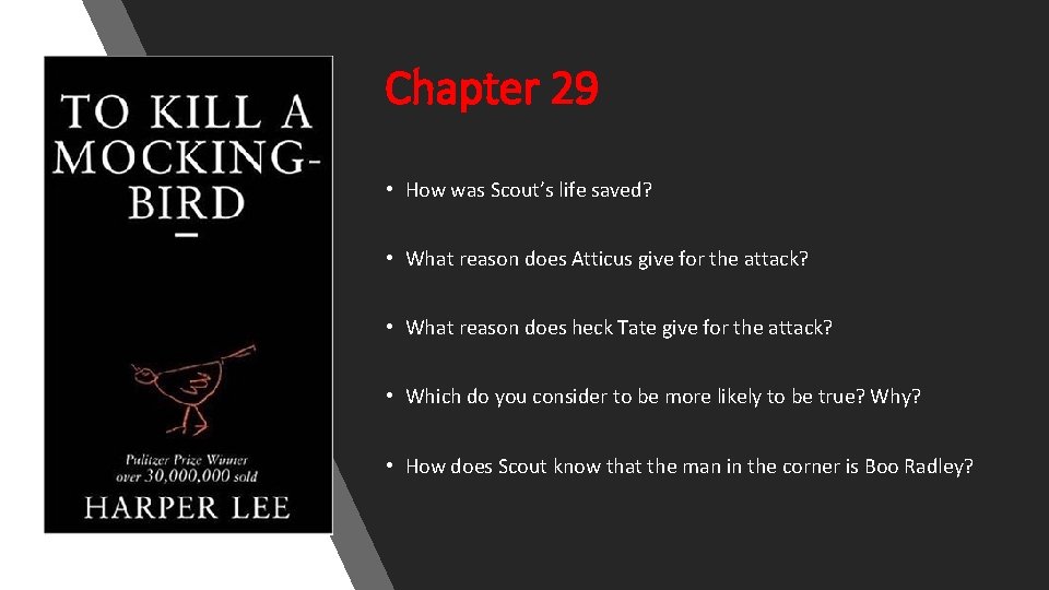 Chapter 29 • How was Scout’s life saved? • What reason does Atticus give