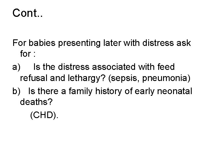 Cont. . For babies presenting later with distress ask for : a) Is the