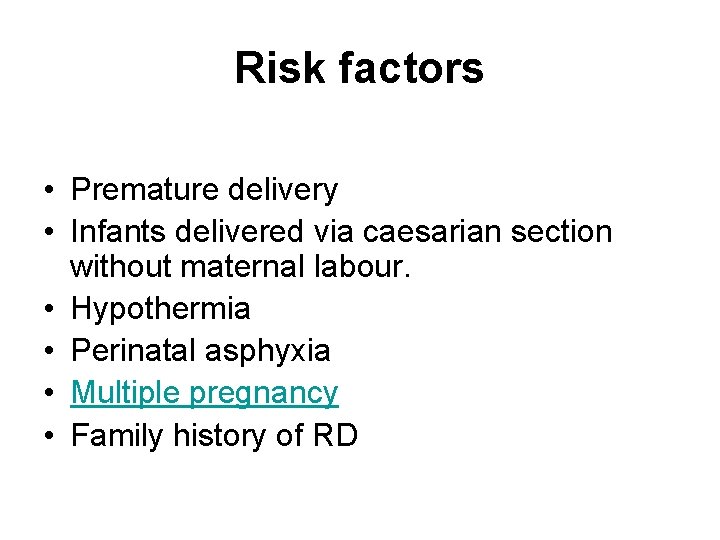 Risk factors • Premature delivery • Infants delivered via caesarian section without maternal labour.