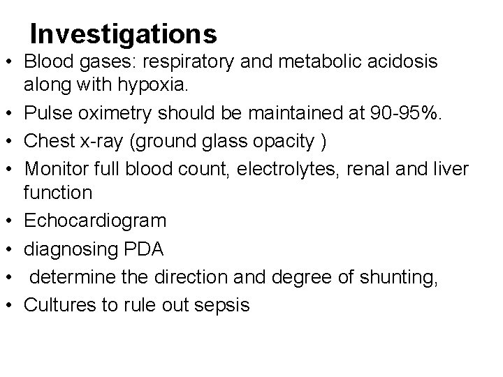Investigations • Blood gases: respiratory and metabolic acidosis along with hypoxia. • Pulse oximetry