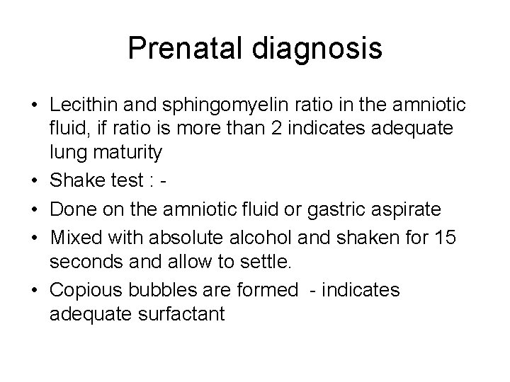 Prenatal diagnosis • Lecithin and sphingomyelin ratio in the amniotic fluid, if ratio is