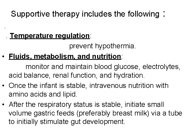 Supportive therapy includes the following : . . Temperature regulation: prevent hypothermia. • Fluids,