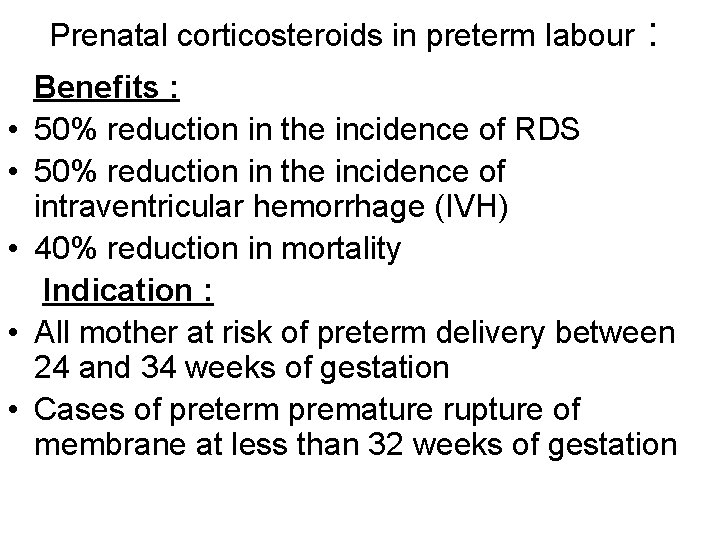 Prenatal corticosteroids in preterm labour • • • : Benefits : 50% reduction in