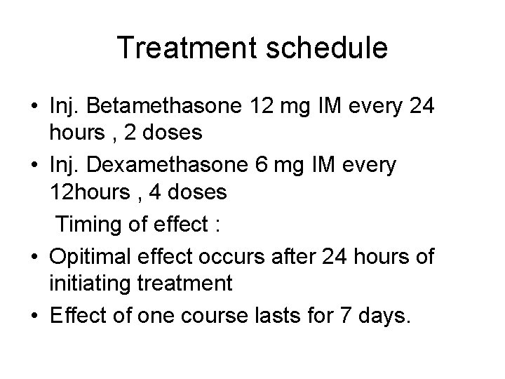 Treatment schedule • Inj. Betamethasone 12 mg IM every 24 hours , 2 doses