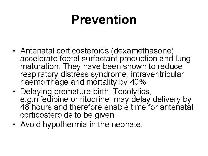 Prevention • Antenatal corticosteroids (dexamethasone) accelerate foetal surfactant production and lung maturation. They have