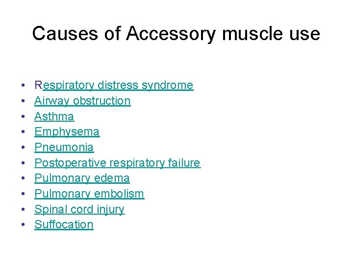 Causes of Accessory muscle use • • • Respiratory distress syndrome Airway obstruction Asthma