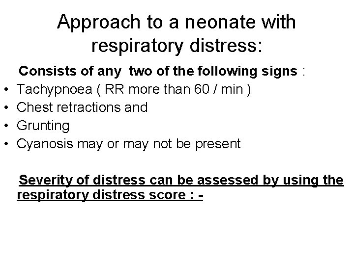 Approach to a neonate with respiratory distress: • • Consists of any two of