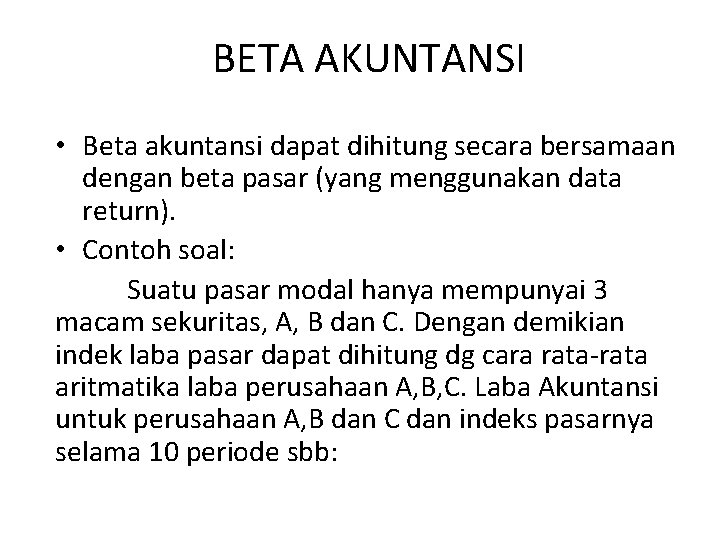 BETA AKUNTANSI • Beta akuntansi dapat dihitung secara bersamaan dengan beta pasar (yang menggunakan