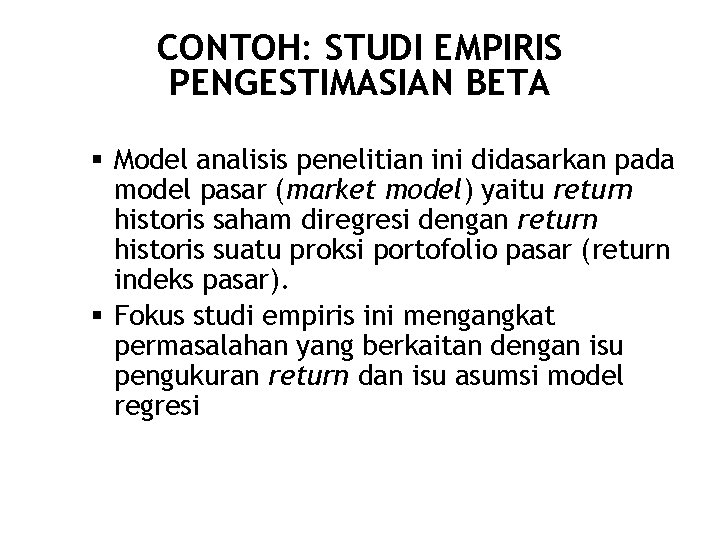 CONTOH: STUDI EMPIRIS PENGESTIMASIAN BETA 23/55 § Model analisis penelitian ini didasarkan pada model