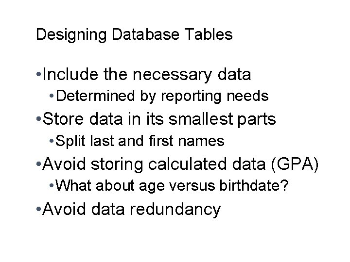 Designing Database Tables • Include the necessary data • Determined by reporting needs •