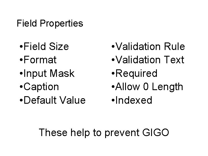 Field Properties • Field Size • Format • Input Mask • Caption • Default