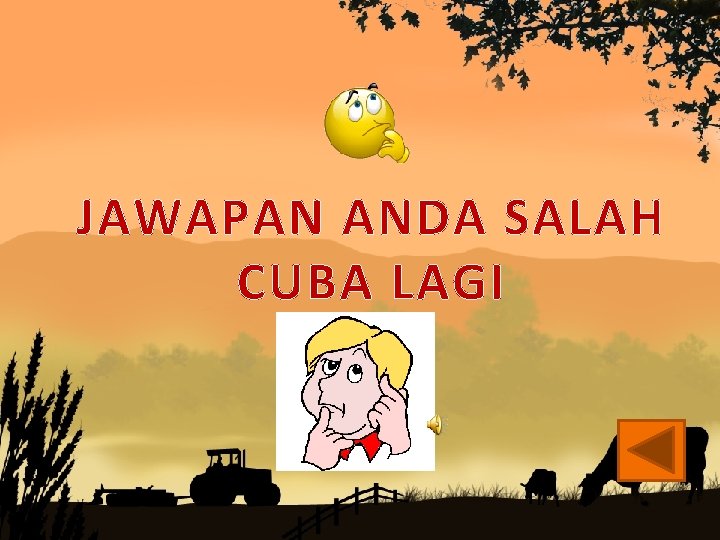 JAWAPAN ANDA SALAH CUBA LAGI 