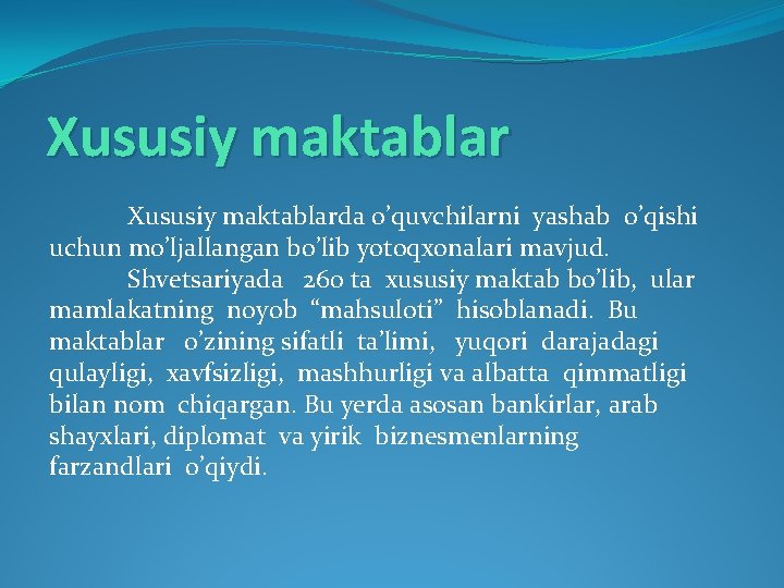 Xususiy maktablarda o’quvchilarni yashab o’qishi uchun mo’ljallangan bo’lib yotoqxonalari mavjud. Shvetsariyada 260 ta xususiy