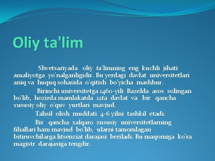 Oliy ta'lim Shvetsariyada oliy ta’limning eng kuchli jihati amaliyotga yo’nalganligidir. Bu yerdagi davlat universitetlari