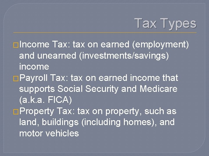 Tax Types �Income Tax: tax on earned (employment) and unearned (investments/savings) income �Payroll Tax: