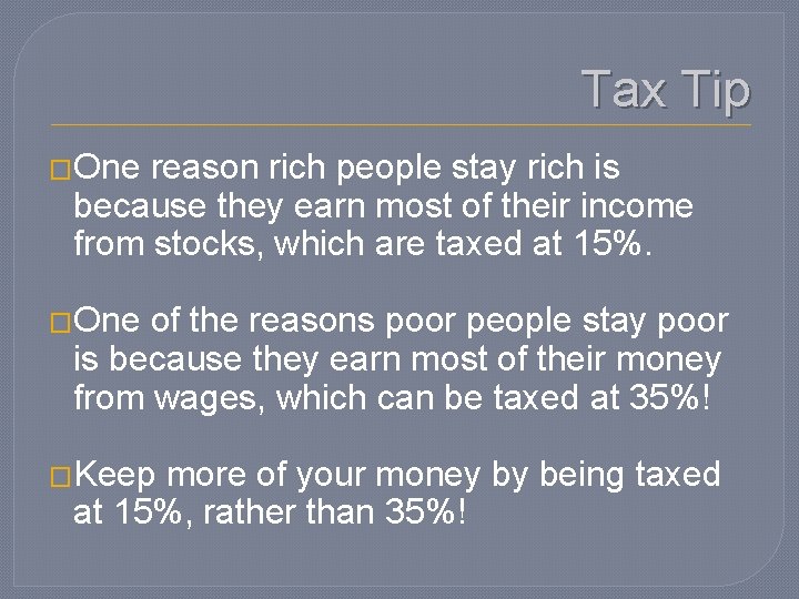 Tax Tip �One reason rich people stay rich is because they earn most of