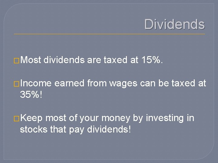 Dividends �Most dividends are taxed at 15%. �Income earned from wages can be taxed