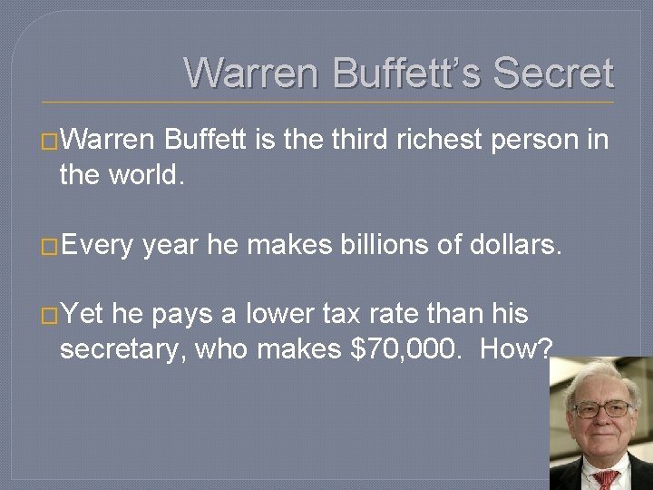 Warren Buffett’s Secret �Warren Buffett is the third richest person in the world. �Every