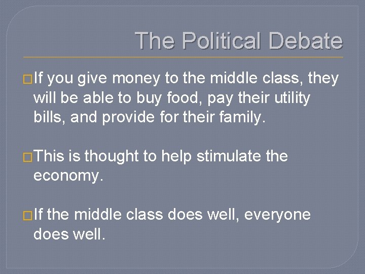 The Political Debate �If you give money to the middle class, they will be