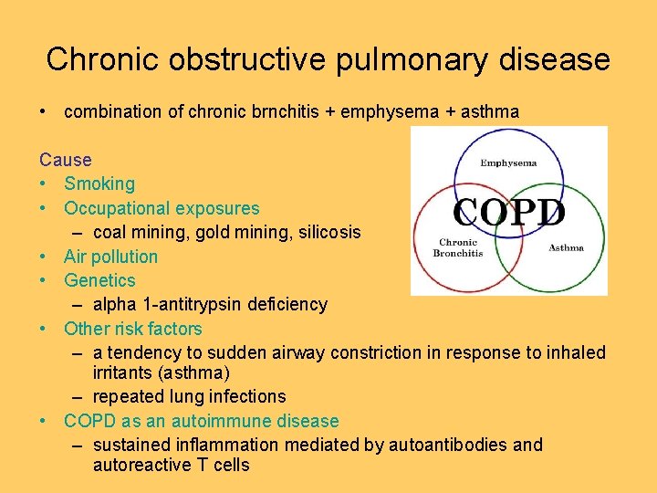 Chronic obstructive pulmonary disease • combination of chronic brnchitis + emphysema + asthma Cause Chronic obstructive pulmonary disease • combination of chronic brnchitis + emphysema + asthma Cause