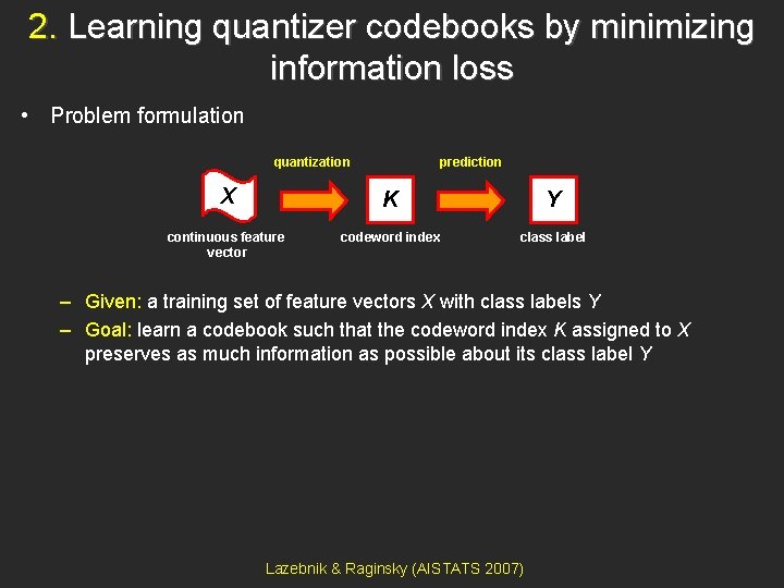 2. Learning quantizer codebooks by minimizing information loss • Problem formulation quantization prediction X