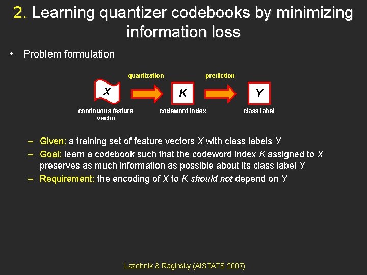 2. Learning quantizer codebooks by minimizing information loss • Problem formulation quantization prediction X