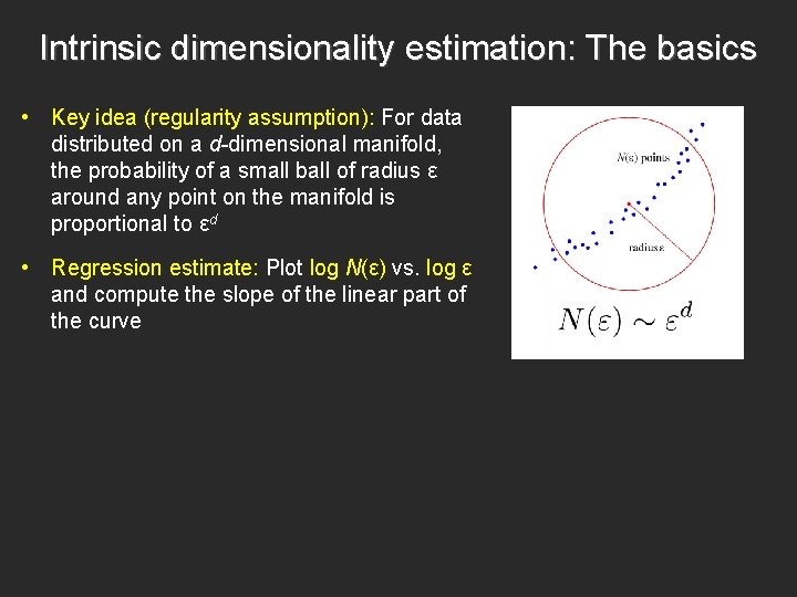 Intrinsic dimensionality estimation: The basics • Key idea (regularity assumption): For data distributed on