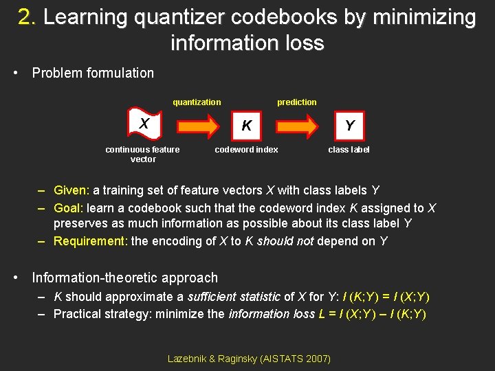 2. Learning quantizer codebooks by minimizing information loss • Problem formulation quantization prediction X