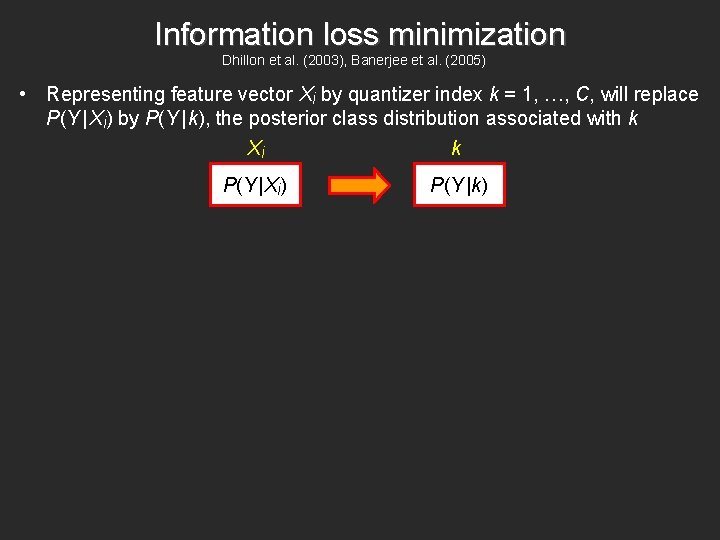 Information loss minimization Dhillon et al. (2003), Banerjee et al. (2005) • Representing feature