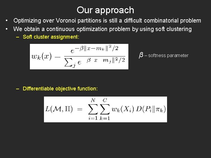 Our approach • Optimizing over Voronoi partitions is still a difficult combinatorial problem •