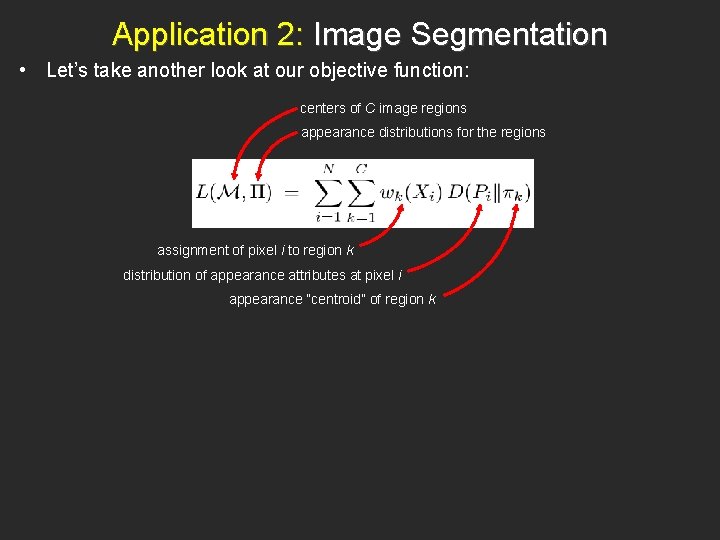 Application 2: Image Segmentation • Let’s take another look at our objective function: centers