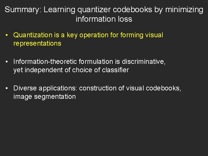 Summary: Learning quantizer codebooks by minimizing information loss • Quantization is a key operation