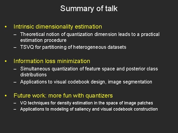 Summary of talk • Intrinsic dimensionality estimation – Theoretical notion of quantization dimension leads