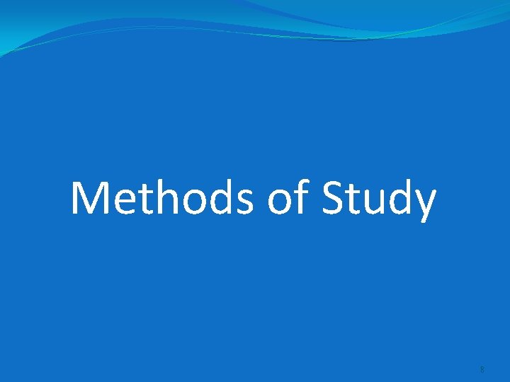 Methods of Study 8 