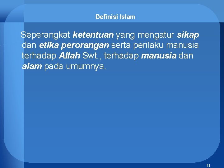 Definisi Islam Seperangkat ketentuan yang mengatur sikap dan etika perorangan serta perilaku manusia terhadap
