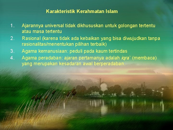 Karakteristik Kerahmatan Islam 1. 2. 3. 4. Ajarannya universal tidak dikhususkan untuk golongan tertentu