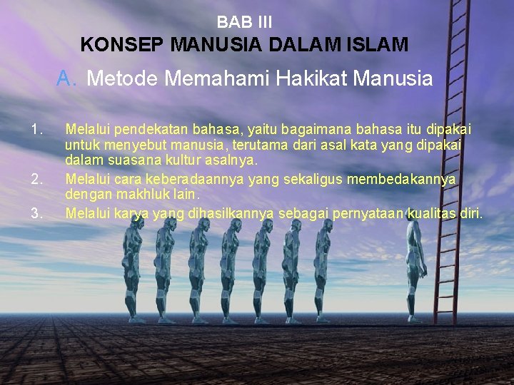 BAB III KONSEP MANUSIA DALAM ISLAM A. Metode Memahami Hakikat Manusia 1. 2. 3.