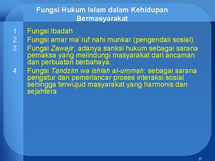 Fungsi Hukum Islam dalam Kehidupan Bermasyarakat 1. 2. 3. 4. Fungsi Ibadah Fungsi amar