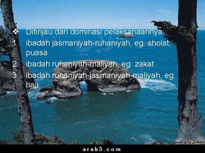 v Ditinjau dari dominasi pelaksanaannya: 1. ibadah jasmaniyah-ruhaniyah, eg. sholat, puasa 2. ibadah ruhaniyah-maliyah,