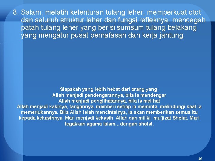 8. Salam; melatih kelenturan tulang leher, memperkuat otot dan seluruh struktur leher dan fungsi