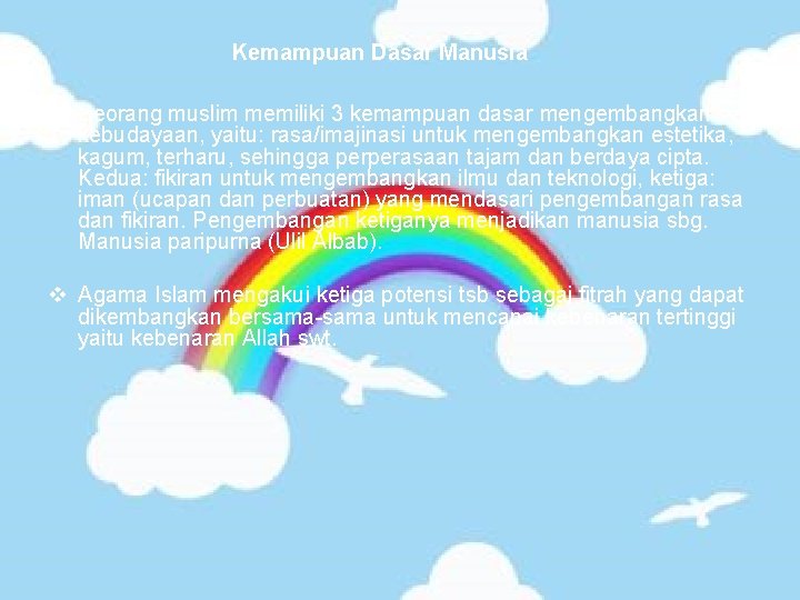 Kemampuan Dasar Manusia v Seorang muslim memiliki 3 kemampuan dasar mengembangkan kebudayaan, yaitu: rasa/imajinasi