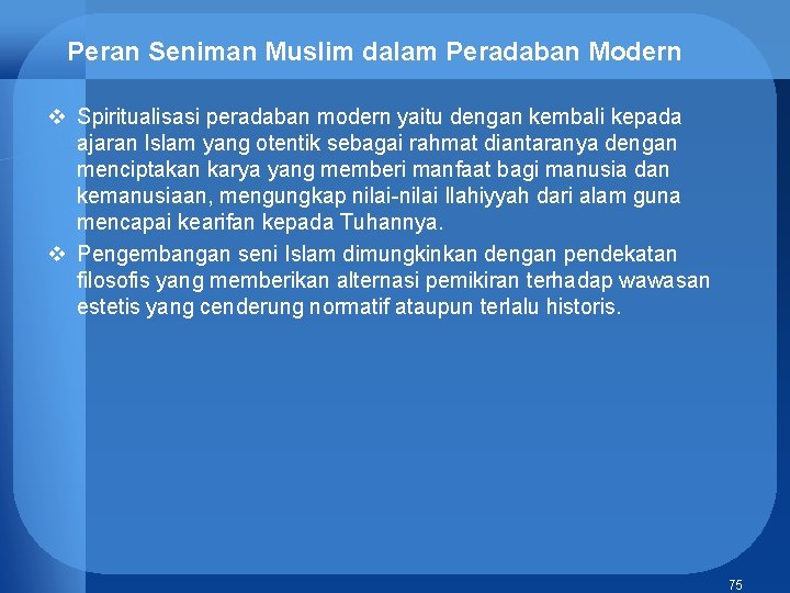Peran Seniman Muslim dalam Peradaban Modern v Spiritualisasi peradaban modern yaitu dengan kembali kepada