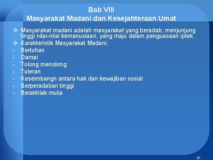 Bab VIII Masyarakat Madani dan Kesejahteraan Umat v Masyarakat madani adalah masyarakat yang beradab,